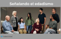 El edadismo, una forma de discriminación de edad